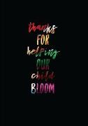 Thanks for Helping Our Child Bloom: 7x10 Journal, 110 Pages, Glossy Cover with a Colorful Design