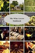 The Wine Lovers Notebook: The Log Book to Enable You to Keep Track of the Wines You Love and Those You Want to Avoid!
