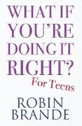 What If You're Doing It Right? For Teens