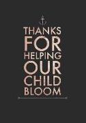 Thanks for Helping Our Child Bloom: 7x10 Journal, Lined Pages,110 Pages, Glossy Cover with a Rose Gold Textured Design