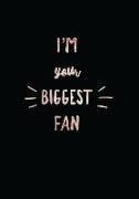 I'm Your Biggest Fan: 7x10 Journal, Lined Pages, 110 Pages, Glossy Cover with Rose Gold Textured Design