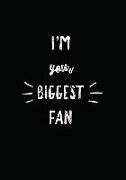 I'm Your Biggest Fan: 7x10 Journal, 110 Pages