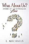 What about Us: Stories of Uncontrolling Love