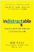 Indistractable: How to Control Your Attention and Choose Your Life