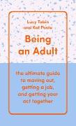 Being an Adult: The Ultimate Guide to Moving Out, Getting a Job, and Getting Your Act Together