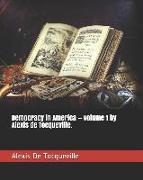Democracy in America - Volume 1 by Alexis de Tocqueville