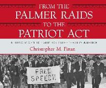 From the Palmer Raids to the Patriot ACT: A History of the Fight for Free Speech in America