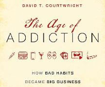 The Age of Addiction: How Bad Habits Became Big Business