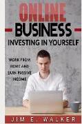 Online Business: Investing in Yourself - Work from Home and Earn Passive Income