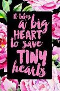 It Takes a Big Heart to Save Tiny Hearts: NICU Nurse Journal,120 Pages 6x9