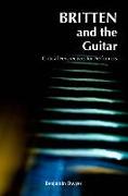 Britten and the Guitar: Critical Perspectives for Performers