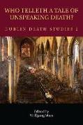 Who Telleth a Tale of Unspeaking Death?: Dublin Death Studies 2