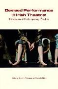 Devised Performance in Irish Theatre: Histories and Contemporary Practice