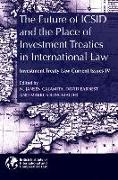 The Future of ICSID and the Place of Investment Treaties in International Law: Current Issues in Investment Treaty Law Volume 4