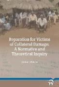 Reparation for Victims of Collateral Damage: A Normative and Theoretical Inquiry