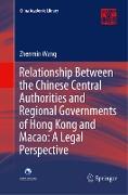 Relationship Between the Chinese Central Authorities and Regional Governments of Hong Kong and Macao: A Legal Perspective