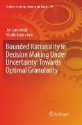 Bounded Rationality in Decision Making Under Uncertainty: Towards Optimal Granularity