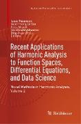 Recent Applications of Harmonic Analysis to Function Spaces, Differential Equations, and Data Science