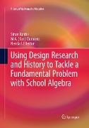 Using Design Research and History to Tackle a Fundamental Problem with School Algebra