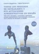 Todos los procesos de extranjería y sus actuaciones administrativas en España : todo sobre extranjería, nacionalidad, matrimonio, recursos administrativos y procedimientos relacionados