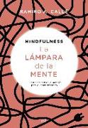 Mindfulness : la lámpara de la mente : el entrenamiento de la atención para vivir más despierto