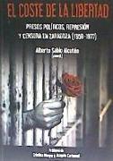 El coste de la libertad : presos políticos, represión y censura en Zaragoza, 1958-1977