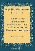 Lehrbuch Der Griechischen Privatalterthümer Mit Einschluss Der Rechtsalterthümer (Classic Reprint)