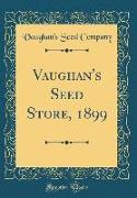 Vaughan's Seed Store, 1899 (Classic Reprint)
