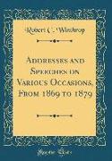Addresses and Speeches on Various Occasions, from 1869 to 1879 (Classic Reprint)