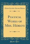 Poetical Works of Mrs. Hemans (Classic Reprint)