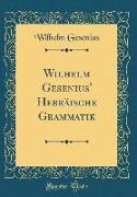 Wilhelm Gesenius' Hebräische Grammatik (Classic Reprint)