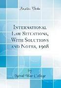 International Law Situations, with Solutions and Notes, 1908 (Classic Reprint)