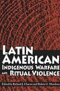 Latin American Indigenous Warfare and Ritual Violence