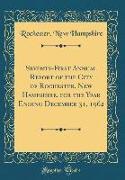 Seventy-First Annual Report of the City of Rochester, New Hampshire, for the Year Ending December 31, 1962 (Classic Reprint)