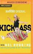 Kick Ass with Mel Robbins: Advice from the Author of the Five Second Rule