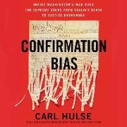 Confirmation Bias: Inside Washington's War Over the Supreme Court, from Scalia's Death to Justice Kavanaugh