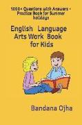 English Language Arts - Work Book for Kids: 1000+ Questions with Answers - Practice Book for Summer Holidays