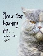 Please Stop Touching Me ... and Other Haikus by Cats