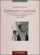 Cattolici e fascisti. La Santa Sede e la politica italiana all'alba del regime (1919-1925)