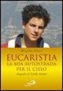 Eucaristia. La mia autostrada per il cielo. Biografia di Carlo Acutis