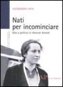 Nati per incominciare. Vita e politica in Hannah Arendt