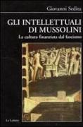 Gli intellettuali di Mussolini. La cultura finanziata dal fascismo