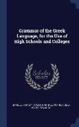 Grammar of the Greek Language, for the Use of High Schools and Colleges
