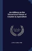 An Address on the Educational Values of Courses in Agriculture