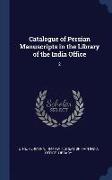 Catalogue of Persian Manuscripts in the Library of the India Office: 2