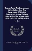 Report from the Department of Pathology and the Department of Clinical Psychiatry, Central Indiana Hospital for the Insane. 1903-1906-1917-1918 and 19