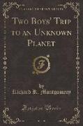 Two Boys' Trip to an Unknown Planet (Classic Reprint)