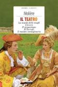 Il teatro: La scuola delle mogli, L'avaro, Il misantropo, Il tartufo, Il malato immaginario