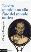 La vita quotidiana alla fine del mondo antico