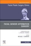 Facial Gender Affirmation Surgery, an Issue of Facial Plastic Surgery Clinics of North America: Volume 27-2